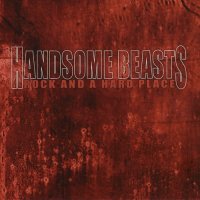The Handsome Beasts - Rock And A Hard Place (2007)
