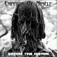 Emperor Of Myself - Question Your Existence (2013)