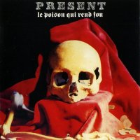 Present - Le Poison Qui Rend Fou (Reissued 2014) (1985)