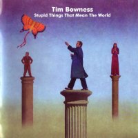 Tim Bowness - Stupid Things That Mean The World (2CD Edition) (2015)