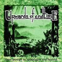 Upwards Of Endtime - From Genesis To Apocalypse And Beyond (2007)