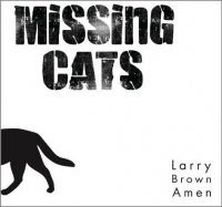 Missing Cats - Larry Brown Amen (2012)