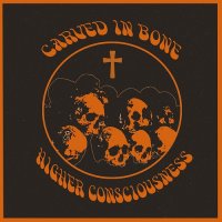 Carved In Bone - Higher Consciousness (2017)