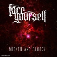 Face Yourself - Broken And Bloody (2013)