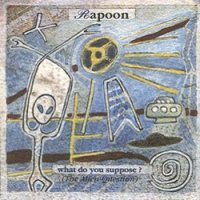 Rapoon - What Do You Suppose? (The Alien Question) (1999)