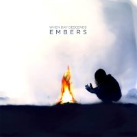 When Day Descends - Embers (2015)