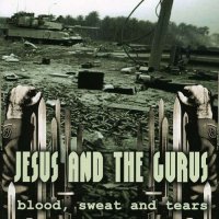 Jesus And The Gurus - Blood, Sweat And Tears (2009)