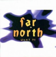 Far North - What?! (Re 2003) (1995)