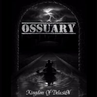 Ossuary - Kingdom Of Delusion (2016)