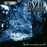 Evil Mothers - Spider Sex and Car Wrecks (1997)