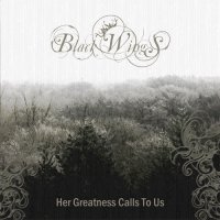 Black Wings - Her Greatness Calls To Us (2013)