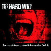 The Hard Way - Sonatas of Anger, Hatred & Frustration (Vol. I) (2015)