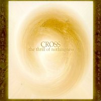 Cross - The Thrill Of Nothingness (Limited Ed.)) (2009)