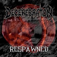 Decerebration - Respawned (2013)