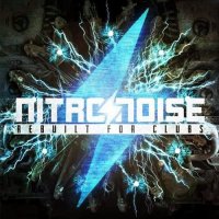 Nitronoise - Rebuilt For Clubs (2014)