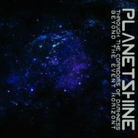 Planetshine - Through The Corridors Of Darkness Beyond The Event Horizont (2015)