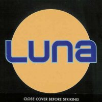 Luna - Close Cover Before Striking (2002)