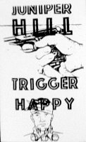 Juniper Hill - Trigger Happy (19??)