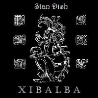 Stan Dish - Xibalba (2011)