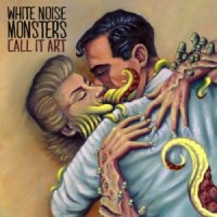 White Noise Monsters - Call It Art (2014)