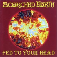 Scorched Earth - Fed To Your Head (2001)