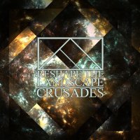 Reshape The Landscape - Crusades (2013)