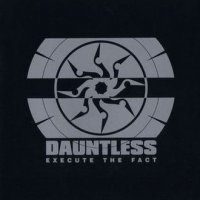 Dauntless - Execute The Fact (2007)