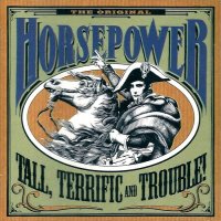 Horsepower - Tall, Terrific And Trouble (1992)