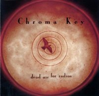 Chroma Key - Dead Air For Radios (1998)  Lossless