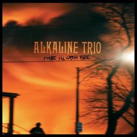 Alkaline Trio - Maybe I’ll Catch Fire (2000)