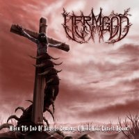 Vermgod - When The End Of Days Is Coming, I Will Kill Christ Again! (2015)