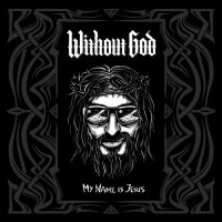 Without God - My Name Is Jesus (2016)