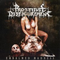 Prostitute Disfigurement - Embalmed Madness (Reissue 2004 / 2010) (2001)