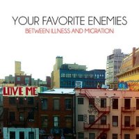 Your Favorite Enemies - Between Illness And Migration [Australian Edition] (2013)