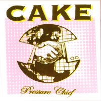 Cake - Pressure Chief (2004)