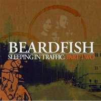 Beardfish - Sleeping In Traffic. Part Two (2008)