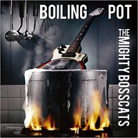 The Mighty Bosscats - Boiling Pot (2013)