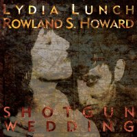 Lydia Lunch & Rowland S. Howard - Shotgun Wedding (1991)