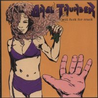 Anal Thunder - Will Fuck For Crack (2000)