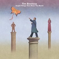 Tim Bowness - Stupid Things That Mean The World [2CD Edition] (2015)  Lossless
