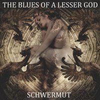 The Blues of a Lesser God - Schwermut (2016)