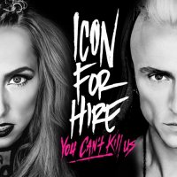 Icon For Hire - You Can\'t Kill Us (2016)