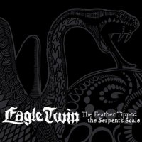 Eagle Twin - The Feather Tipped The Serpent\'s Scale (2012)