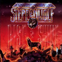 John Kay & Steppenwolf - Rise & Shine (1990)