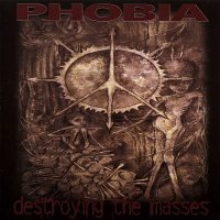 Phobia - Destroying the Masses (1998)