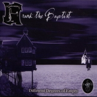 Frank The Baptist - Different Degrees Of Empty (2003)