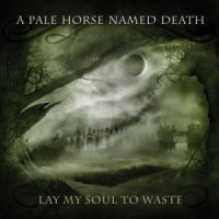 A Pale Horse Named Death - Lay My Soul to Waste (2013)