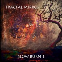 Fractal Mirror - Slow Burn 1 (2016)
