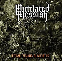 Mutilated Messiah - Total Fucking Slaughter (2010)  Lossless