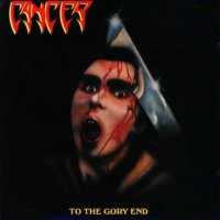 Cancer - To The Gory End (Reissued 2008) (1990)